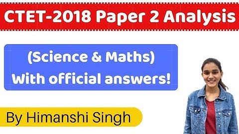 CTET-2018 Full Paper Analysis with official answers for #CTET2019 | Science & Maths/विज्ञान व गणित