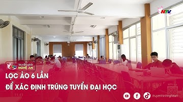 Lọc ảo 6 lần để xác định trúng tuyển đại học