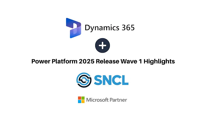 D365 and Power Platform 2025 Release Wave 1 Highlights | SNCL