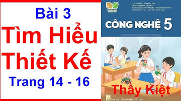 Công Nghệ Lớp 5 Bài  3 | Tìm Hiểu Thiết Kế | Trang 14 - 16 | Kết Nối Tri Thức