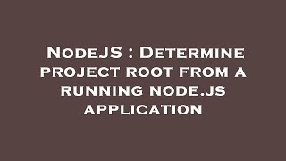 NodeJS : Determine project root from a running node.js application