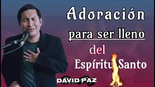 Video thumbnail of "💥 Adoración de ministracion para ser llenos del Espíritu Santo| David paz"