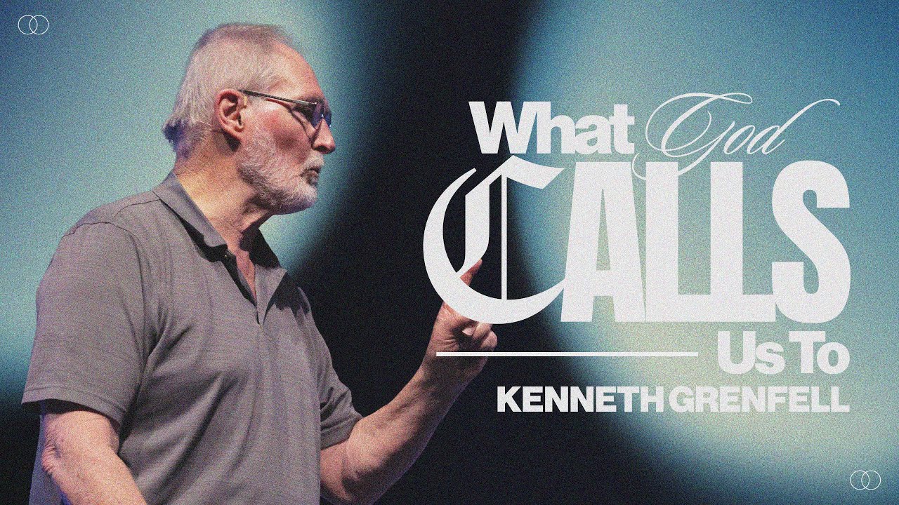 WHAT GOD CALLS US TO | KENNETH GRENFELL