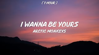 [ 1 Hour ] Arctic Monkeys - I Wanna Be Yours (slowed &amp; reverb)