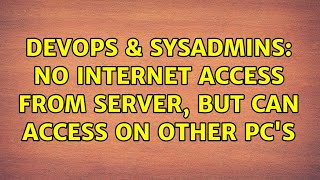 Famous DevOps & SysAdmins: No Internet access from Server, but can access on other PC's Wealth