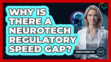 Why is there a neurotech regulatory speed gap?