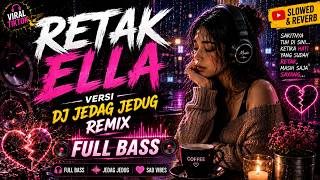 RETAK - ELLA (DJ JEDAG JEDUG REMIX) | FULL BASS GALAU TERBARU