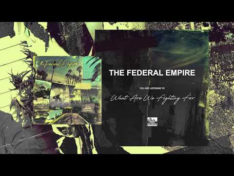 THE FEDERAL EMPIRE - What Are We Fighting For
