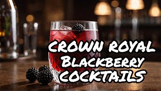 Crown Royal Blackberry Cocktails You NEED to Try!