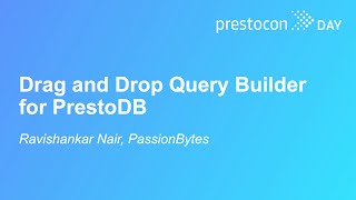 Drag and Drop Query Builder for PrestoDB - Ravishankar Nair, PassionBytes