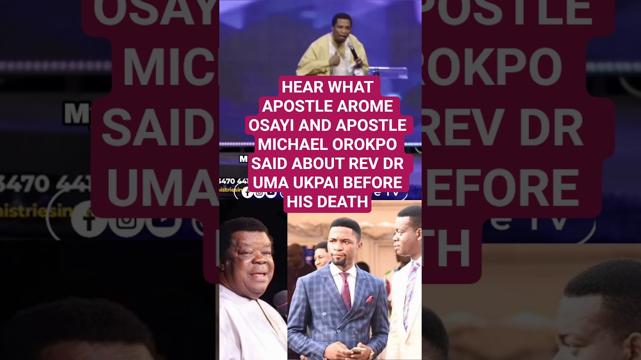 HEAR WHAT APOSTLE AROME OSAYI AND APOSTLE MICHAEL OROKPO SAID ABOUT REV UMA UKPAI BEFORE HIS DEATH