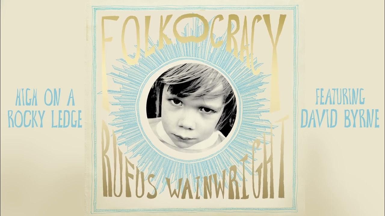 Rufus Wainwright - High on a Rocky Ledge feat. David Byrne Rufus Wainwright - High on a Rocky Ledge feat. David Byrne