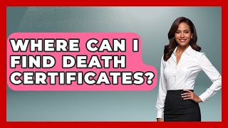 Where Can I Find Death Certificates? - Better Family Relationships