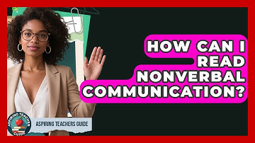 How Can I Read Nonverbal Communication? - Aspiring Teacher Guide