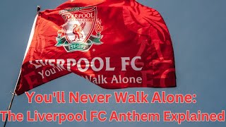 You'll Never Walk Alone: The Liverpool FC Anthem Explained