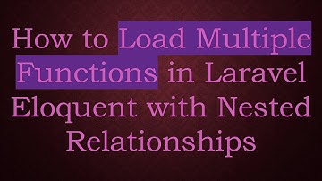 How to Load Multiple Functions in Laravel Eloquent with Nested Relationships