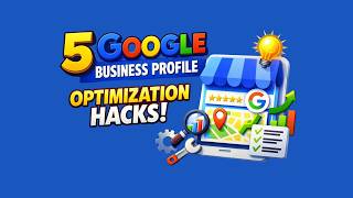 5 Google Business Profile Optimization Hacks