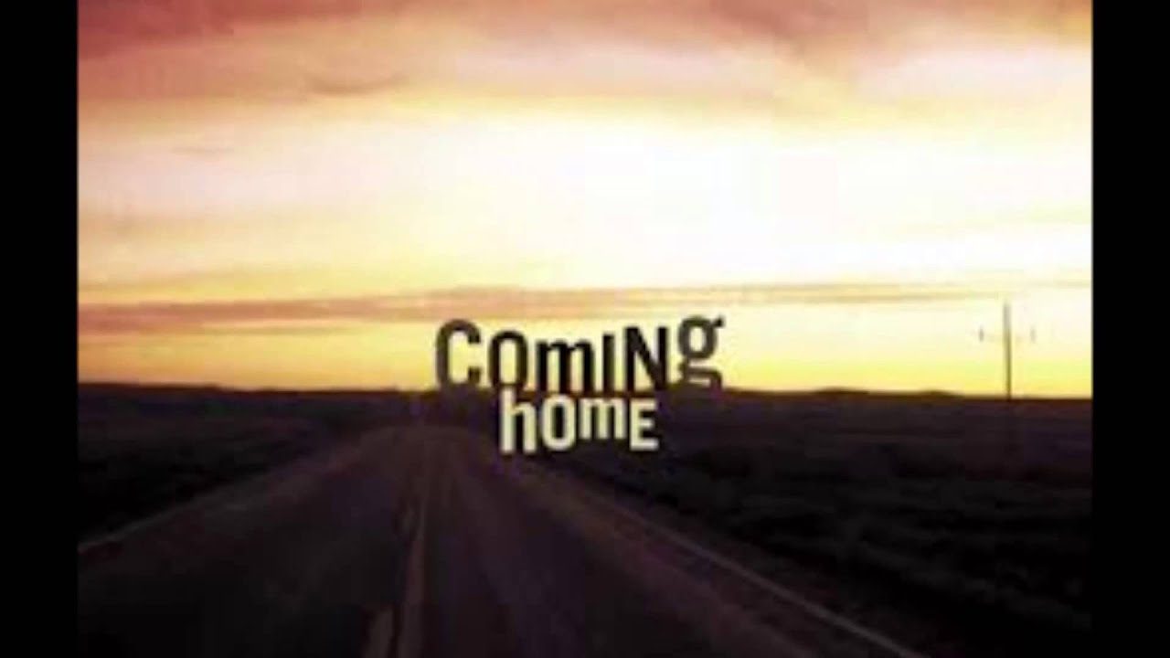 Home comes known. Coming Home. Adon - coming Home.