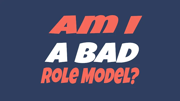 Am I a BAD Role Model?