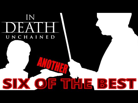 In death : Unchained - Another 6 of the best