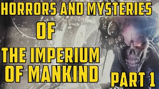 Horrors and Mysteries of the Imperium of Mankind Part 1 | Warhammer 40,000 Lore, 40kLore,