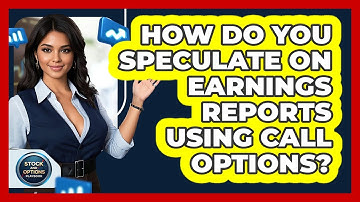 How Do You Speculate On Earnings Reports Using Call Options? - Stock and Options Playbook
