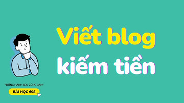 Viết blog KIẾM TIỀN ONLINE bằng giao diện chuẩn SEO này | Bài Học 60s