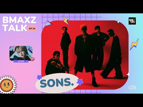 BMAXZ TALK EP.74 - SONS.