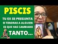 PISCIS♓️| AHORA SE PREGUNTA SI TIENES A ALGUIEN| HAS CAMBIADO MUCHO| TE VES TAN FELIZ❤️| NO LO CREE|