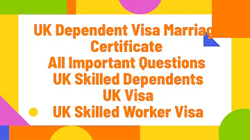 UK Dependent Visa Marriage Certificate | All important Questions | UK Skilled dependents