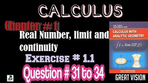 Calculus by Sm Yusuf. Ch# 1 Real Numbers, Limit and continuity. Exercise 1.1 Question 31 to 34.