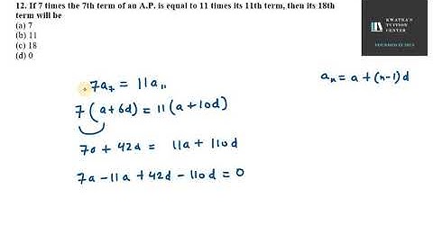 12  If 7 times the 7th term of an A P  is equal to 11 times its 11th term, then its 18th term will b