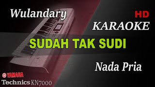 WULANDARY - SUDAH TAK SUDI ( NADA PRIA ) || KARAOKE KN7000