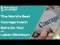 Episode 5 – Laban Ditchburn – The World’s Best Courage Coach Bet’s On You!