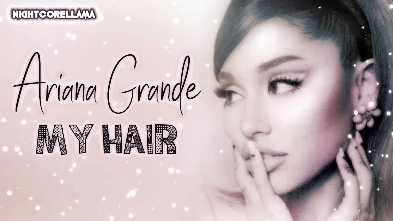 Ariana Grande - my hair (Lyrics) | Nightcore LLama Reshape