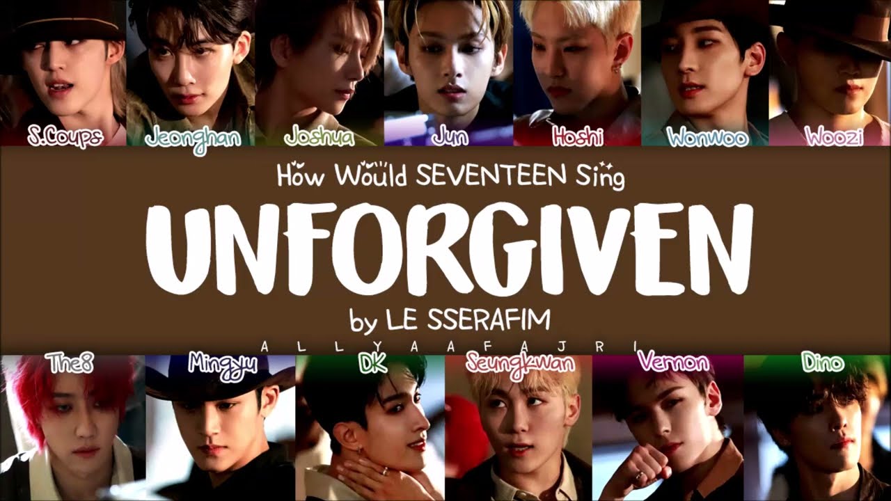 How Would SEVENTEEN Sing UNFORGIVEN by LE SSERAFIM? [HAN/ROM/ENG LYRICS]