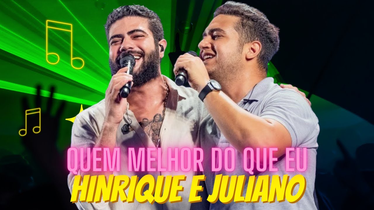 QUEM MELHOR DO QUE EU - Henrique e Juliano Quem melhor do que eu pra ...