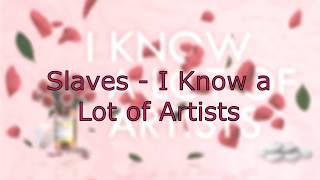 Slaves - I Know a Lot of Artists Sub Español