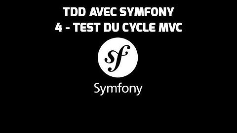 Formation Symfony 3 - (4 - Test du flot MVC) - Test Driven Development