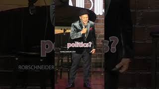 Who Needs Politics?!? #RobSchneider #standupcomedy #whoneedspolitics