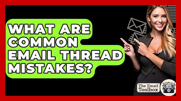 What Are Common Email Thread Mistakes? - TheEmailToolbox.com