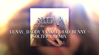 LUNAY, DADDY YANKEE, BAD BUNNY - SOLTERA REMIX | SPEED UP