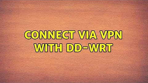 Connect via VPN with DD-WRT