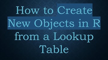How to Create New Objects in R from a Lookup Table