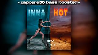 INNA - Hot (AIZZO Remix) 「zappere50 bass boosted」