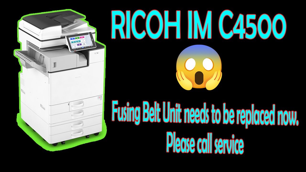 RICOH IM C4500 Fusing Belt Unit needs replacement. Please call service ...