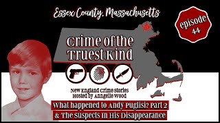 Episode 44 | What Happened To Andy Puglisi? Lawrence, Mass & Suspects In His Disappearance (part 2)