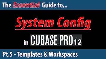 The Essential Guide To System Config in Cubase 12 (Pt.5) - Templates & Workspaces