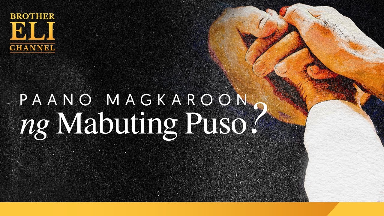 Paano magkaroon ng mabuting puso? | Brother Eli Channel