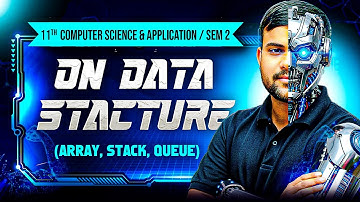 Class 11 Sem 2 | Data Structure Full Chapter | Array, Stack, Queue | Computer Application | WBCHSE